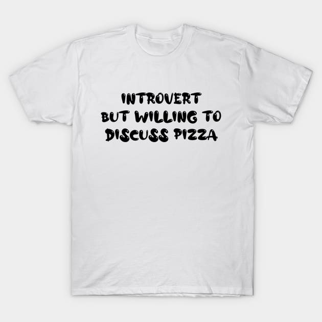 Introvert But Willing To discuss Pizza - For Introvert Pizza Lovers T-Shirt by CoolandCreative
